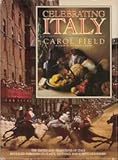 Celebrating Italy: the tastes and traditions of Italy revealed through its feasts, festivals and sum Celebrating Italy: the tastes and traditions of Italy revealed through its feasts, festivals and sum
