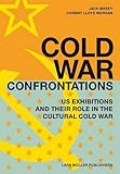 Cold War Confrontations: US Exhibitions and their Role in the Cultural Cold War by Conway Lloyd Morgan, Jack Masey
