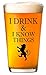 I Drink and I Know Things - Beer Glass - Inspired by Game of Thrones