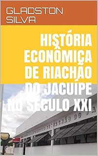 Livro HISTÓRIA ECONÔMICA DE RIACHÃO DO JACUÍPE NO SÉCULO XXI