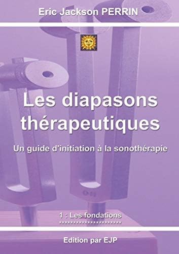 Les diapasons thérapeutiques: 1: Les fondations VERSION JUILLET 2024