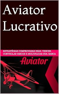 Livro Aviator Lucrativo : Estratégias Comprovadas para Vencer, Controlar Riscos e Multiplicar sua Banca