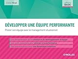 Développer une équipe performante: Piloter son équipe avec le management situationnel. (Basic) (French Edition) by 