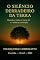 Livro O SILÊNCIO DERRADEIRO DA TERRA: Quando o ruído se torna lei e o silêncio heresia (O CICLO DA REVELAÇÃO E DO MISTÉRIO Livro 2)