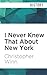 I Never Knew That About New York by Christopher Winn, Tim Bentinck