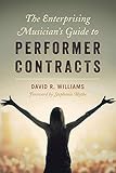 The Enterprising Musician's Guide to Performer Contracts by David R. Williams, Stephanie Blythe