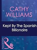 Front cover for the book Kept by the Spanish Billionaire by Cathy Williams