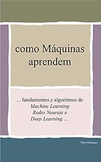 Livro como Máquinas aprendem: ... fundamentos e algoritmos de Machine Learning, Redes Neurais e Deep Learning