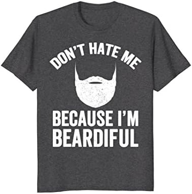 Mens Don't Hate Me Because I'm Beardiful T-Shirt - Beard Lover Large Dark Heather