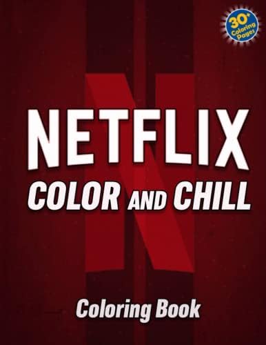 Netflix Color And Chill Coloring Book: High Quality Coloring Pages For Fans Around The World To Color And Have Fun