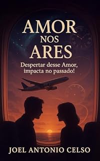 Livro AMOR NOS ARES: Despertar desse amor, impacta no passado!