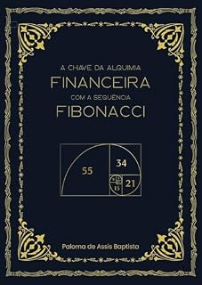 Livro A Chave da Alquimia Financeira com o Código Fibonacci: Descobra como transformar a tua mente, energia e realidade financeira com sabedoria ancestral, espiritualidade prática e neurociência aplicada.