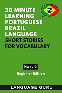 Livro 30 Minute Learning Portuguese Brazilian Language: Short Stories for Vocabulary. Beginners Book Part 2: Portuguese Brazilian to help beginners read and listen to conversations