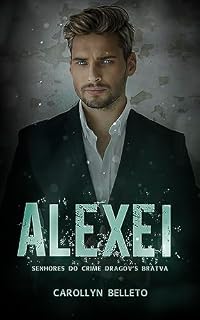 Livro LIVRO 4 – ALEXEI: SENHORES DO CRIME DRAGOROV’S BRATVA (SENHORES DO CRIME “DRAGOROV'S BRATVA”)