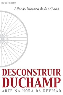 Livro Desconstruir Duchamp: Arte na hora da revisão
