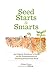 Seed Starts & Smarts: An Organic Gardener's Guide to the Fundamentals of Growing Plants from Seed by Editors of Organic Gardening, Ethne Clarke