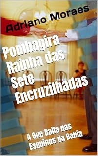 Livro Pombagira Rainha das Sete Encruzilhadas: A Que Baila nas Esquinas da Bahia