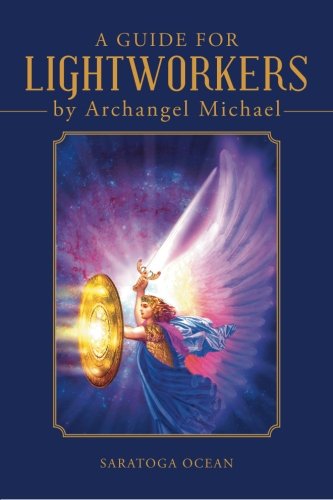A Guide for Lightworkers by Archangel Michael by Saratoga Ocean