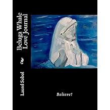 Beluga Whale Love Journal (Journals so beautiful you'll want to frame the covers!)