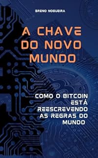 Livro A Chave do Novo Mundo: Como o Bitcoin Está Reescrevendo as Regras