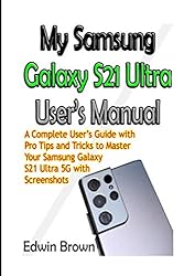 My Samsung Galaxy S21 Ultra User’s Manual: A