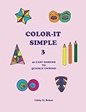 Color-It Simple 3: 50 Easy Designs to Quickly Unwind (Volume 3) by Libby D. Baker