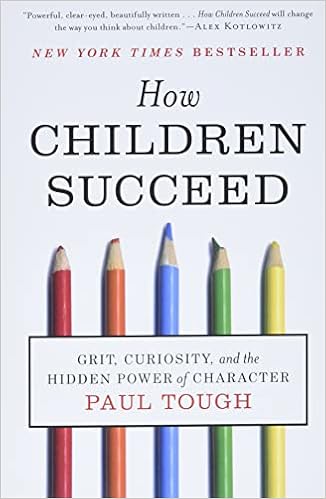 How Children Succeed Grit Curiosity And The Hidden Power Of Character Tough Paul Amazon Com Books