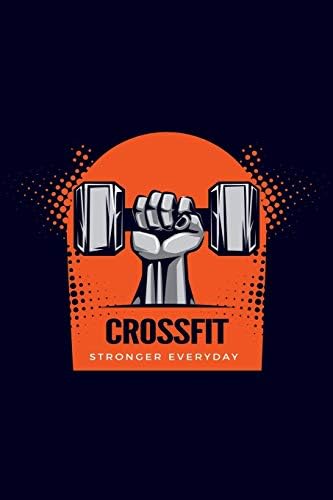 Crossfit Journal: Stronger Everyday - Personal Planner Diary Log Book WOD Training Tracking Notebook For Men Women, Undated Daily Fitness Exercise Workout Notes Sheet, 6x9in (15.2 x 22.9 cm) 150 Pages Paperback – September 11, 2018