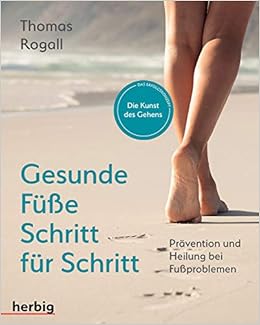 Gesunde Fusse Schritt Fur Schritt Pravention Und Heilung Bei Fussproblemen Amazon De Rogall Thomas Bucher