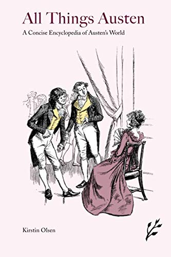 All Things Austen: A Concise Encyclopedia of Austen's World by Kirstin Olsen