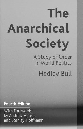 The Anarchical Society: A Study of Order in World Politics: Bull