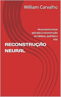 Livro RECONSTRUÇÃO NEURAL : Neuroplasticidade aplicada à reconstrução de hábitos, padrões e vida