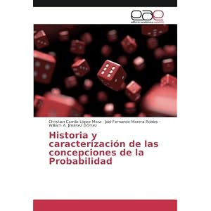 Historia y caracterización de las concepciones de la Probabilidad (Spanish Edition)