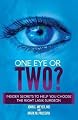 One Eye or Two?: Insider Secrets to Help You Choose the Right Lasik Surgeon