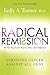 Radical Remission: Surviving Cancer Against All Odds - Uncovering the Nine Key Factors of Spontaneous Remission Through Holistic Healing Practices and Survivor Stories