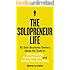 The Solopreneur Life: 42 Solo-Business Owners Speak the Truth on Dreaming Big, Failing Forward, and Calling Your Own Shots