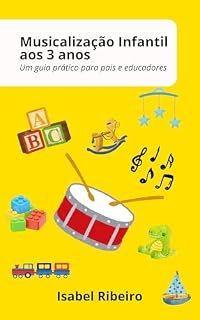 Livro Musicalização Infantil aos 3 Anos: Um Guia Prático para Pais e Educadores