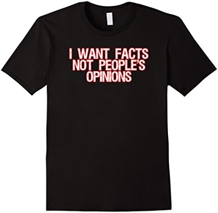 Men's I Want Fact, Not People's Opinions Political T-Shirt XL Black