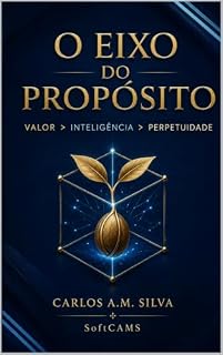 Livro O Eixo do Propósito: Valor > Inteligência > Perpetuidade (Inteligência & Valor)