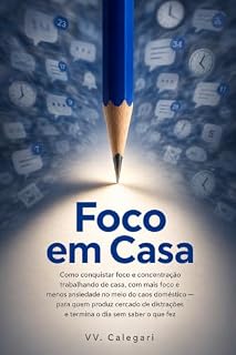 Livro Foco em Casa: Conquiste foco trabalhando de casa em meio às distrações do dia
