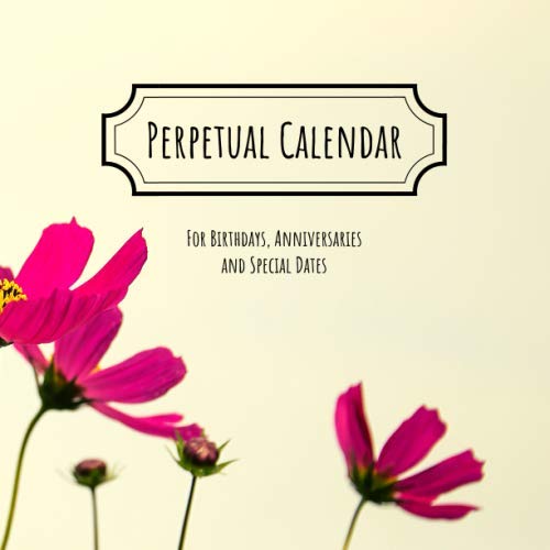 Perpetual Calendar for Birthdays, Anniversaries and Special Dates: Date Keeper | Undated Reminder Book for Important Dates | Notebook for Birthdays and More