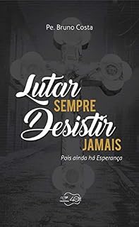 Livro Lutar sempre, desistir jamais: Pois ainda há esperanças