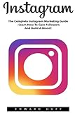 Instagram: The Complete Instagram Marketing Guide - Learn How To Gain Followers And Build A Brand! (Social Media Marketing, Instagram Marketing, Instagram Tips)