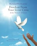 Illustrated Workbook For Freedom from Your Inner Critic:: A Self Therapy Approch