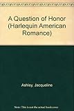Front cover for the book A Question of Honor by Jacqueline Ashley