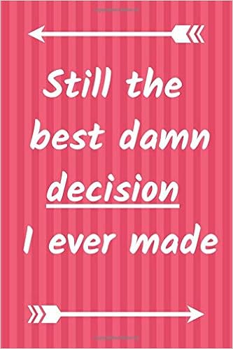 Still The Best Damn Decision I Ever Made Journal Notebook Funny Valentines Day Gift For Her Him Couples Family Friends Girlfriend Boyfriend 6x9 110 Pages Red And White Arrows