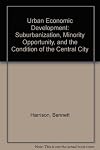 Urban Economic Development: Suburbanization, Minority Opportunity, and the Condition of the Central City