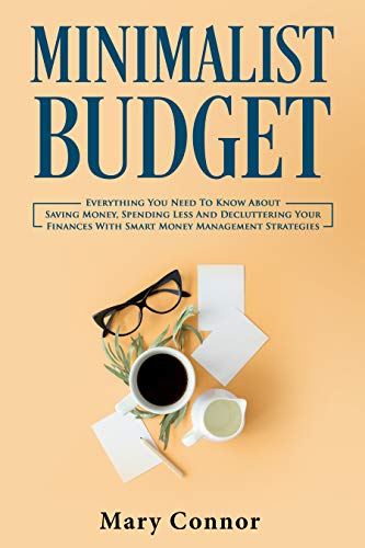 Amazon Com Minimalist Budget Everything You Need To Know About - minimalist budget everything you need to know about saving money spending less and decluttering