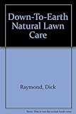 Down-To-Earth Natural Lawn Care by Dick Raymond