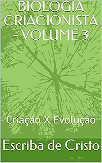 Livro BIOLOGIA CRIACIONISTA - VOLUME 3: Criação X Evolução